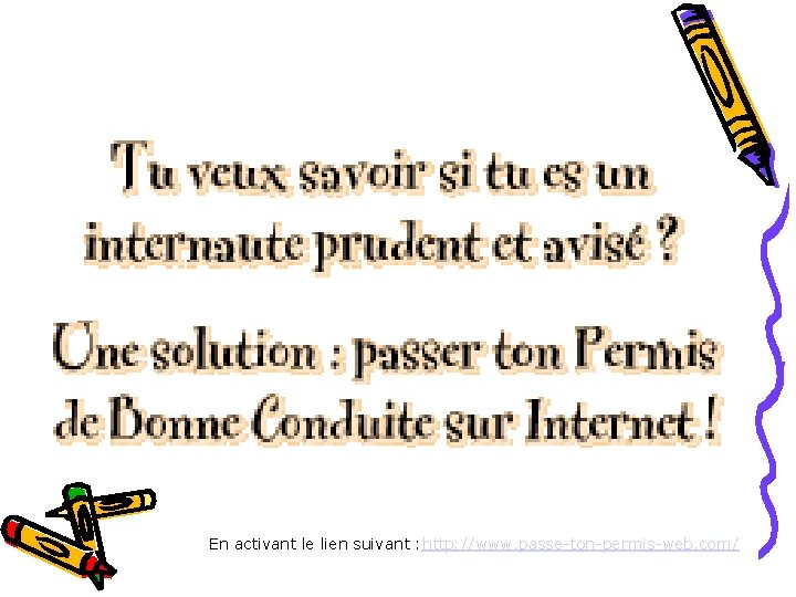 En activant le lien suivant : http: //www. passe-ton-permis-web. com/ En activant le lien suivant : http: //www. passe-ton-permis-web. com/