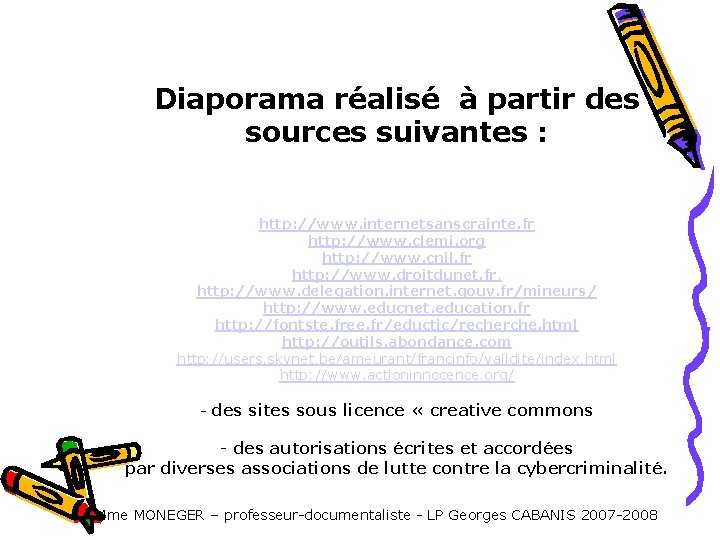 Diaporama réalisé à partir des sources suivantes : http: //www. internetsanscrainte. fr http: //www. Diaporama réalisé à partir des sources suivantes : http: //www. internetsanscrainte. fr http: //www.