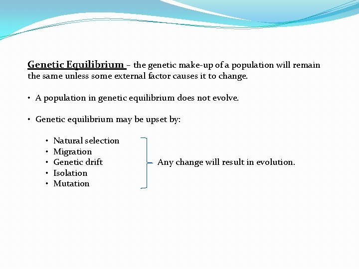 Genetic Equilibrium – the genetic make-up of a population will remain the same unless