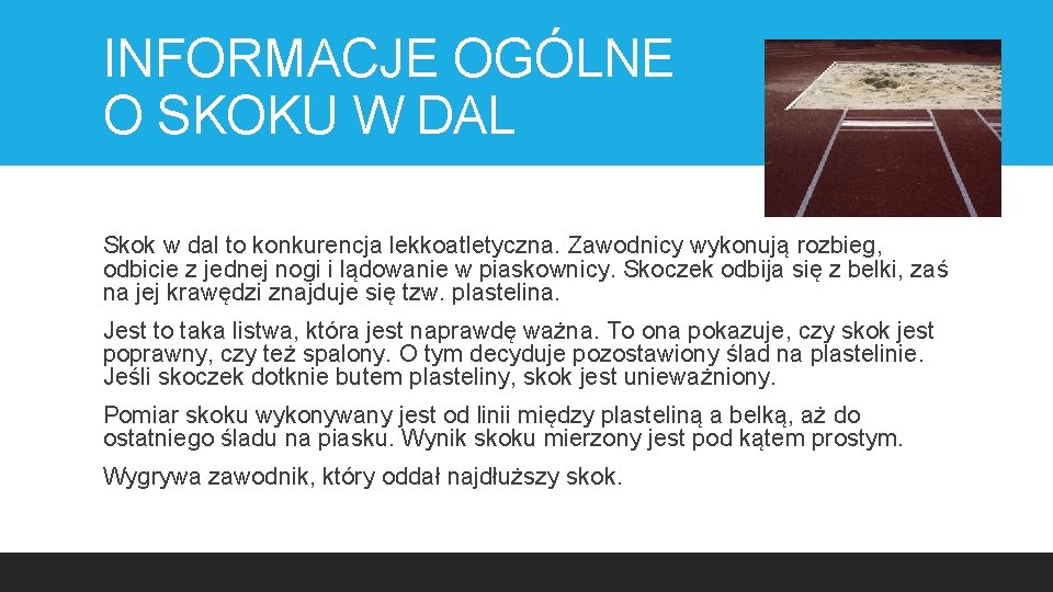 INFORMACJE OGÓLNE O SKOKU W DAL Skok w dal to konkurencja lekkoatletyczna. Zawodnicy wykonują