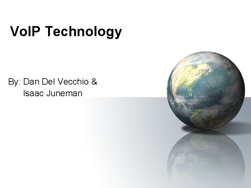 Vo. IP Technology By: Dan Del Vecchio & Isaac Juneman 