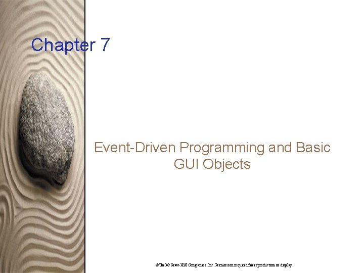 Chapter 7 Event-Driven Programming and Basic GUI Objects ©The. Mc. Graw-Hill Companies, Inc. Permission