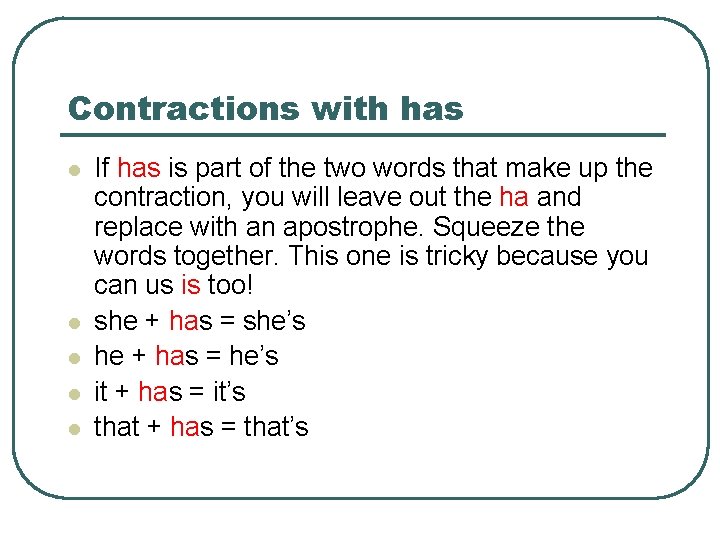 Contractions with has l l l If has is part of the two words
