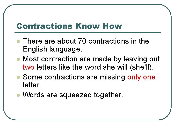 Contractions Know How l l There about 70 contractions in the English language. Most