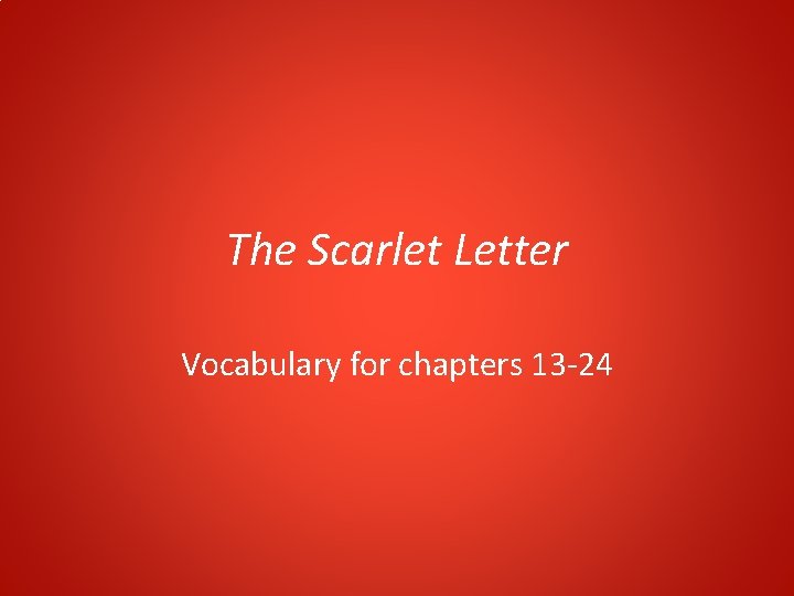The Scarlet Letter Vocabulary for chapters 13 -24 