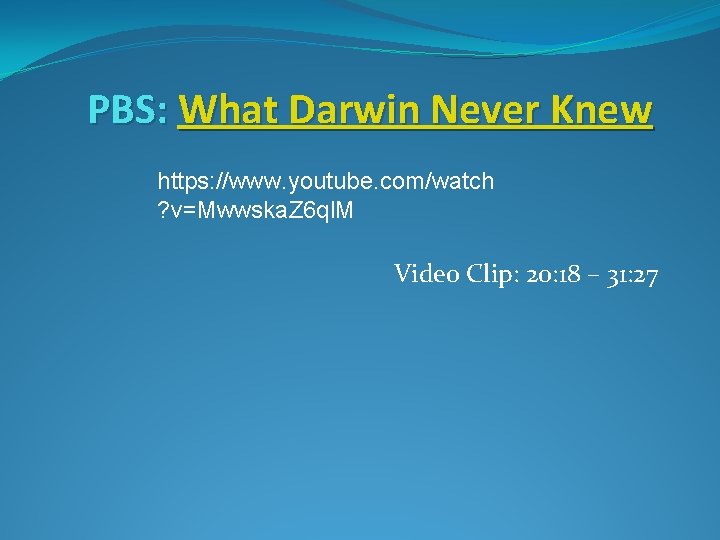 PBS: What Darwin Never Knew https: //www. youtube. com/watch ? v=Mwwska. Z 6 ql. PBS: What Darwin Never Knew https: //www. youtube. com/watch ? v=Mwwska. Z 6 ql.