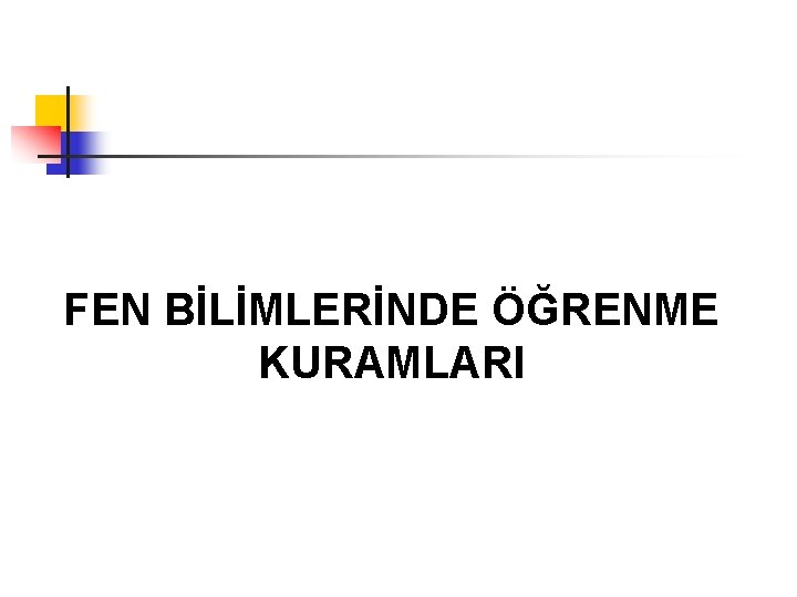 FEN BİLİMLERİNDE ÖĞRENME KURAMLARI 