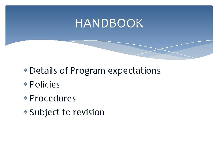 HANDBOOK Details of Program expectations Policies Procedures Subject to revision 