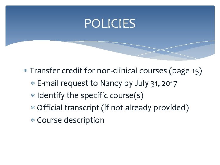 POLICIES Transfer credit for non-clinical courses (page 15) E-mail request to Nancy by July