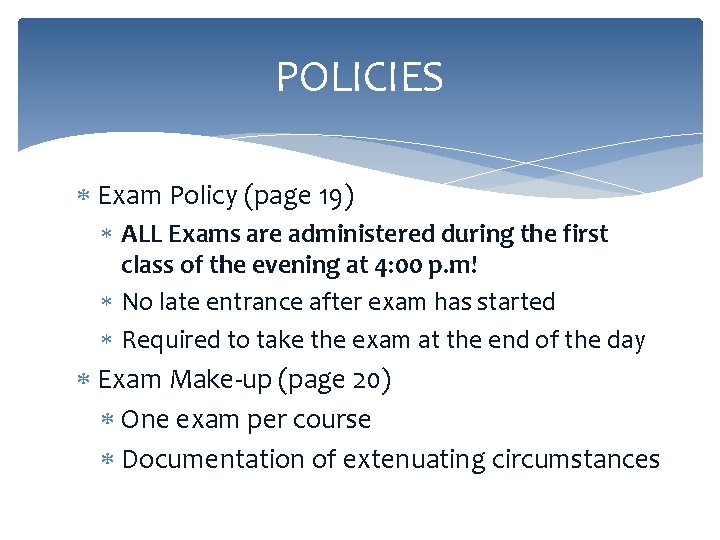 POLICIES Exam Policy (page 19) ALL Exams are administered during the first class of