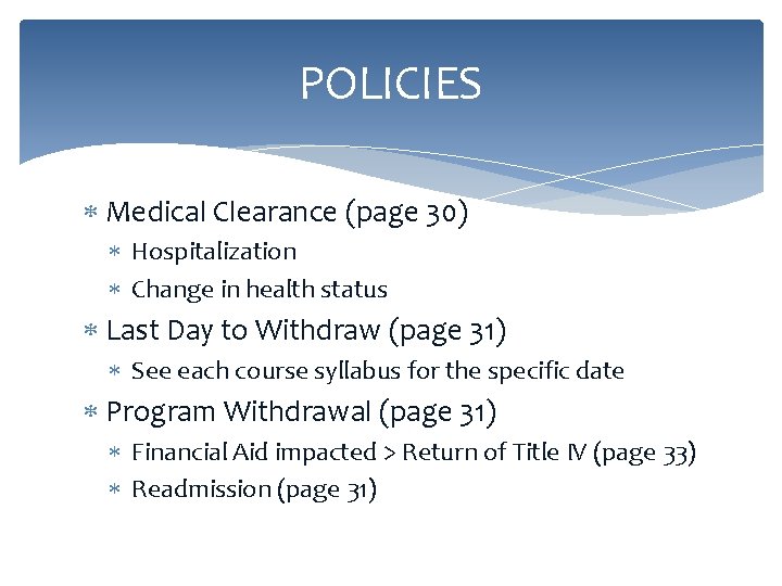 POLICIES Medical Clearance (page 30) Hospitalization Change in health status Last Day to Withdraw