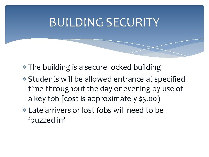 BUILDING SECURITY The building is a secure locked building Students will be allowed entrance