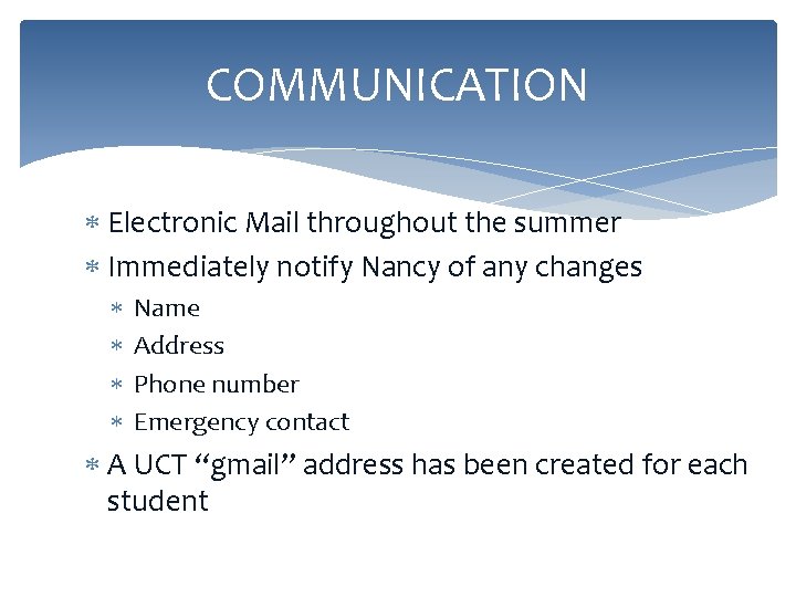 COMMUNICATION Electronic Mail throughout the summer Immediately notify Nancy of any changes Name Address