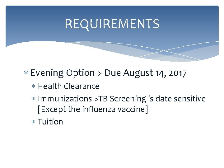 REQUIREMENTS Evening Option > Due August 14, 2017 Health Clearance Immunizations >TB Screening is