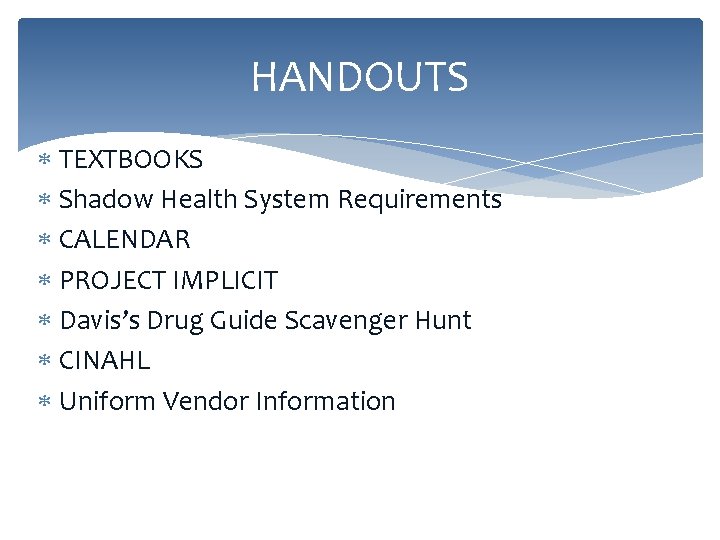 HANDOUTS TEXTBOOKS Shadow Health System Requirements CALENDAR PROJECT IMPLICIT Davis’s Drug Guide Scavenger Hunt