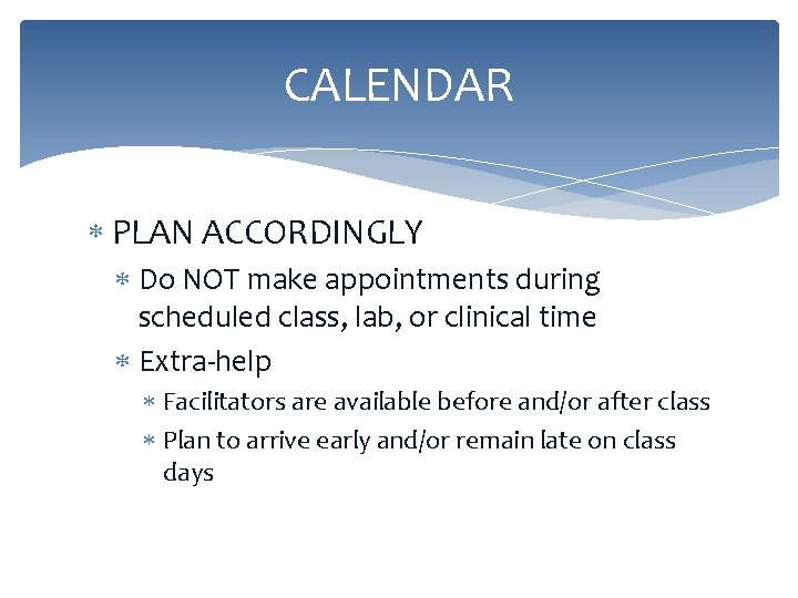 CALENDAR PLAN ACCORDINGLY Do NOT make appointments during scheduled class, lab, or clinical time
