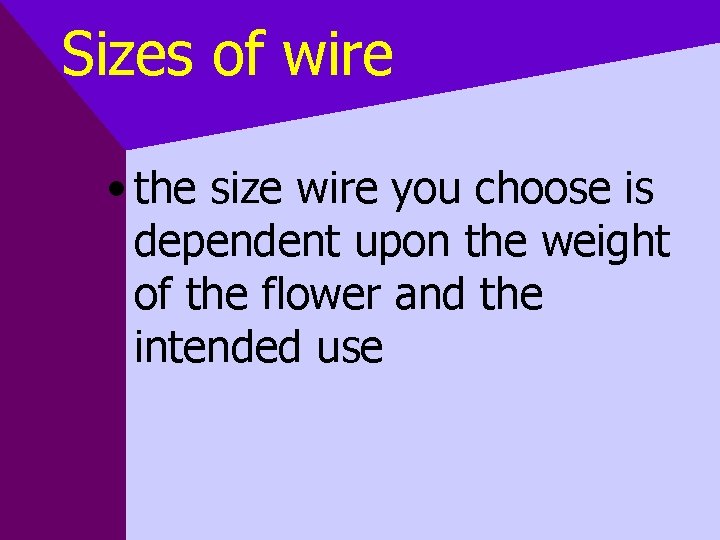 Sizes of wire • the size wire you choose is dependent upon the weight