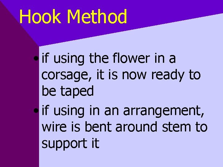 Hook Method • if using the flower in a corsage, it is now ready