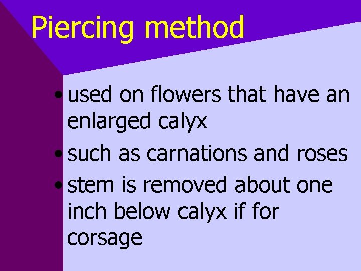 Piercing method • used on flowers that have an enlarged calyx • such as