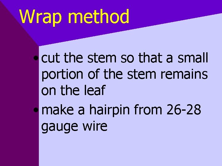 Wrap method • cut the stem so that a small portion of the stem