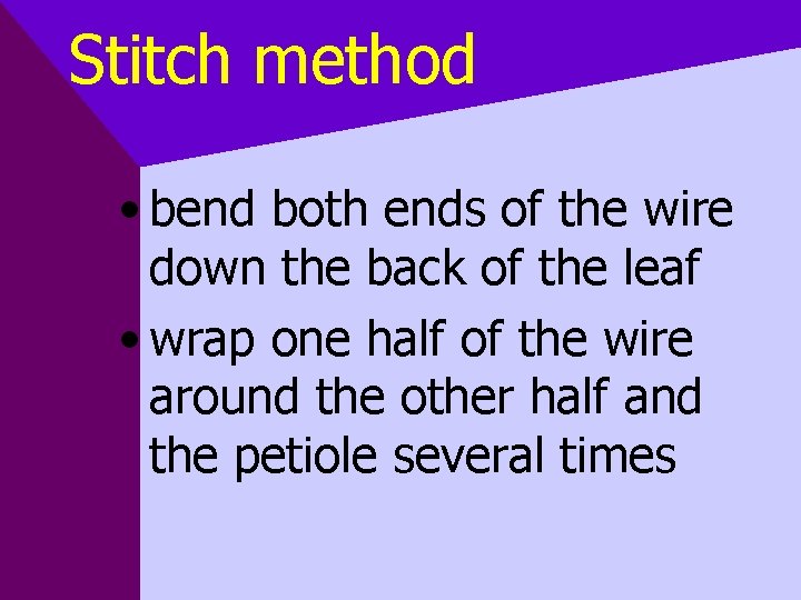 Stitch method • bend both ends of the wire down the back of the