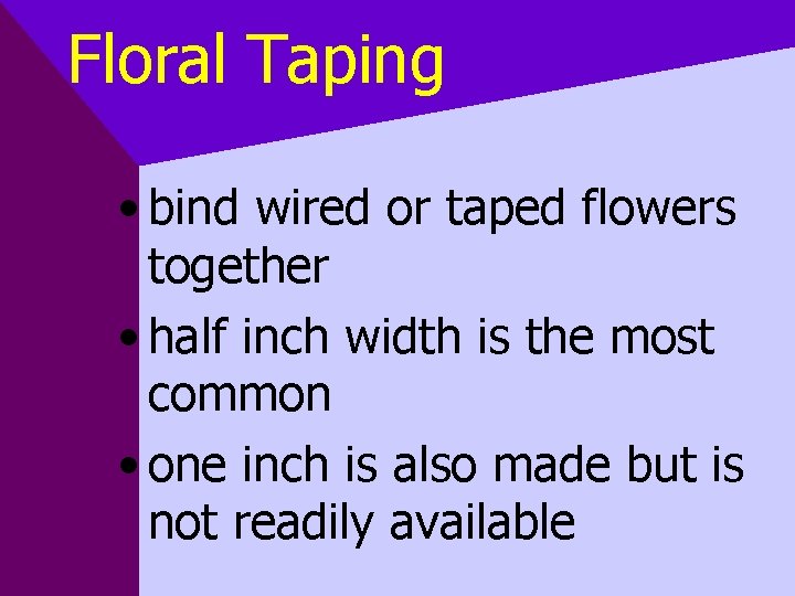 Floral Taping • bind wired or taped flowers together • half inch width is