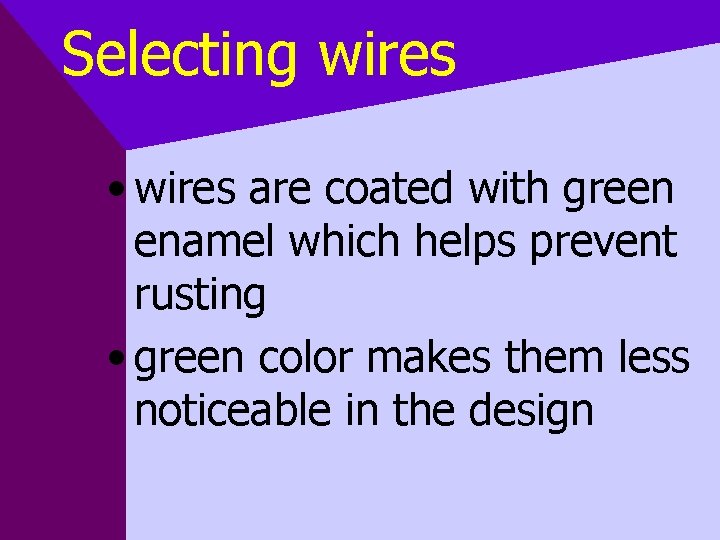 Selecting wires • wires are coated with green enamel which helps prevent rusting •