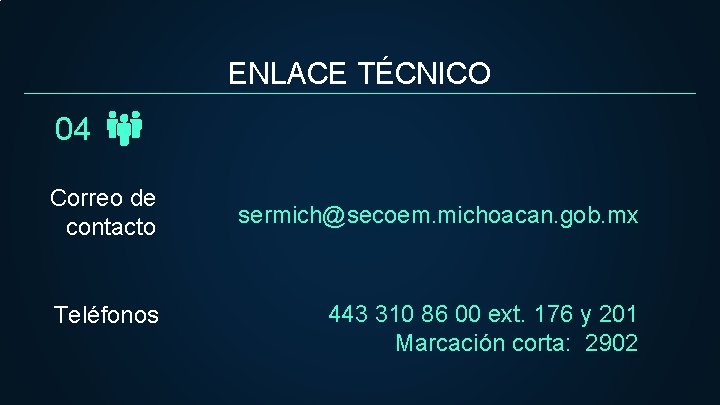ENLACE TÉCNICO 04 Correo de contacto Teléfonos sermich@secoem. michoacan. gob. mx 443 310 86