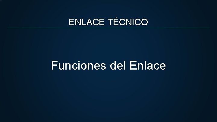 ENLACE TÉCNICO Funciones del Enlace 