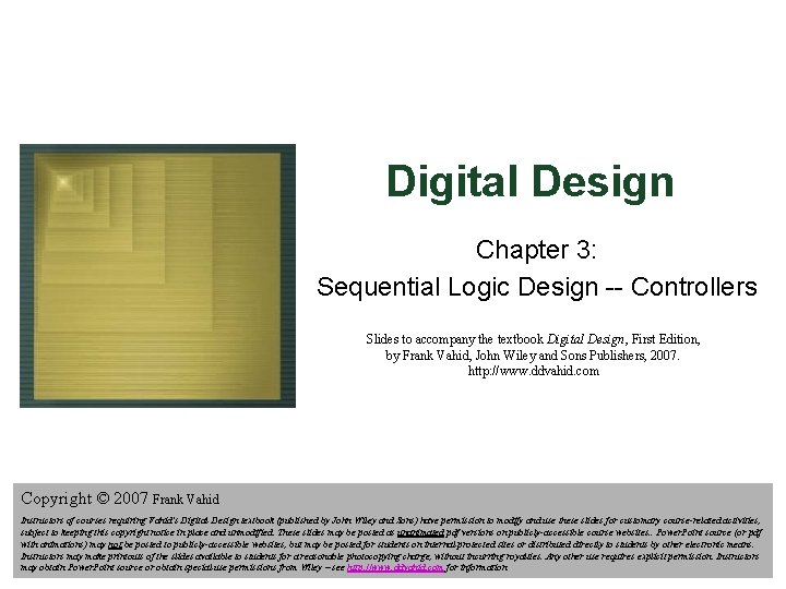 Digital Design Chapter 3: Sequential Logic Design -- Controllers Slides to accompany the textbook