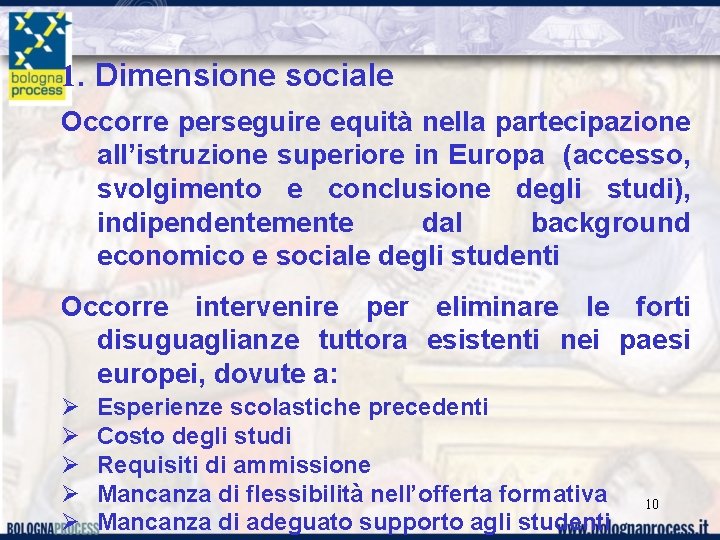 1. Dimensione sociale Occorre perseguire equità nella partecipazione all’istruzione superiore in Europa (accesso, svolgimento
