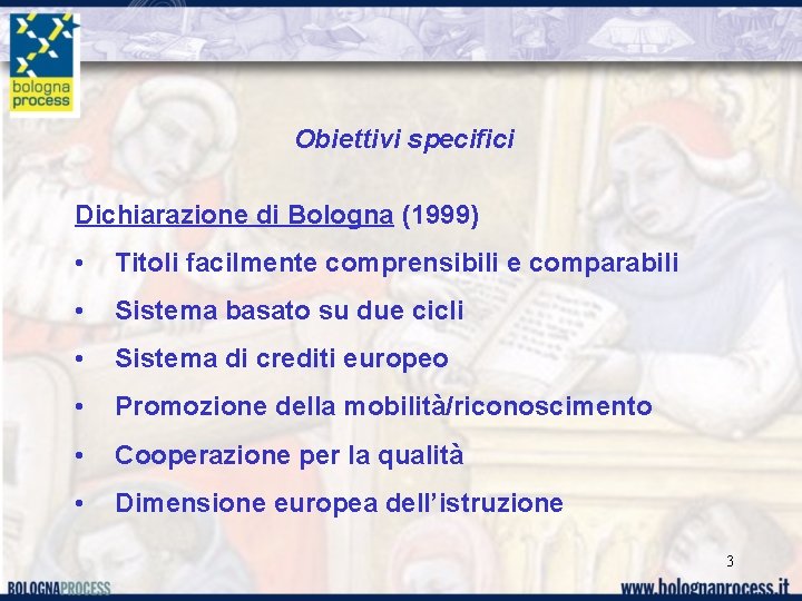 Obiettivi specifici Dichiarazione di Bologna (1999) • Titoli facilmente comprensibili e comparabili • Sistema