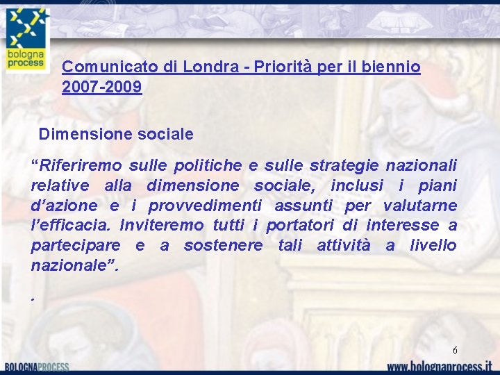Comunicato di Londra - Priorità per il biennio 2007 -2009 Dimensione sociale “Riferiremo sulle