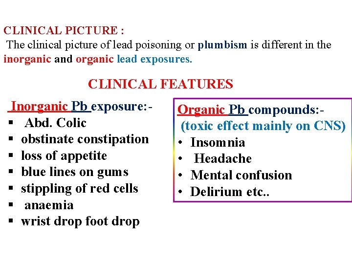 CLINICAL PICTURE : The clinical picture of lead poisoning or plumbism is different in