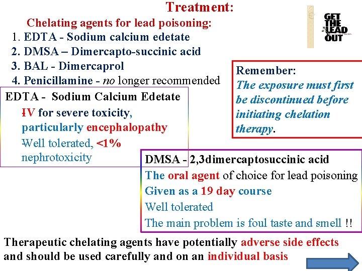 Treatment: Chelating agents for lead poisoning: 1. EDTA - Sodium calcium edetate 2. DMSA