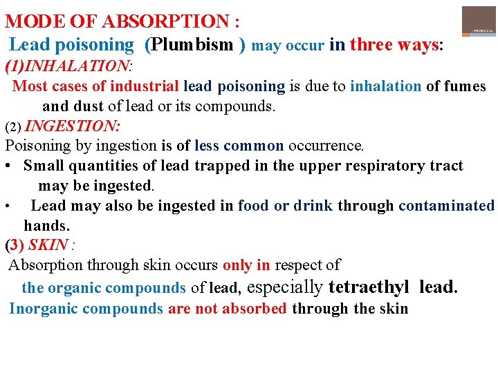 MODE OF ABSORPTION : Lead poisoning (Plumbism ) may occur in three ways: (1)INHALATION: