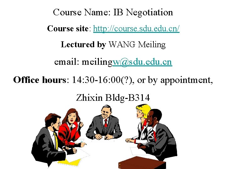 Course Name: IB Negotiation Course site: http: //course. sdu. edu. cn/ Lectured by WANG