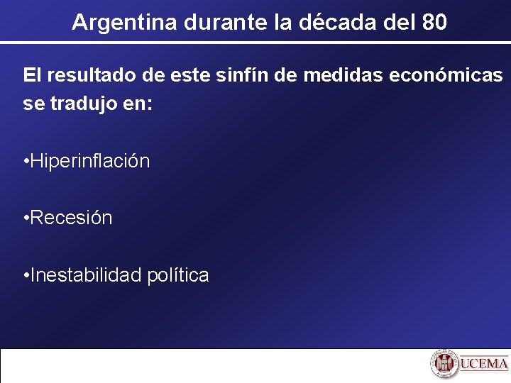 Argentina durante la década del 80 El resultado de este sinfín de medidas económicas