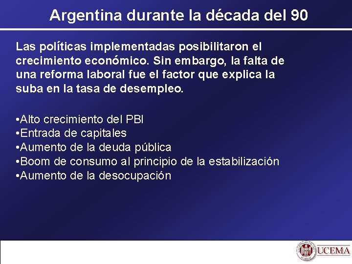 Argentina durante la década del 90 Las políticas implementadas posibilitaron el crecimiento económico. Sin