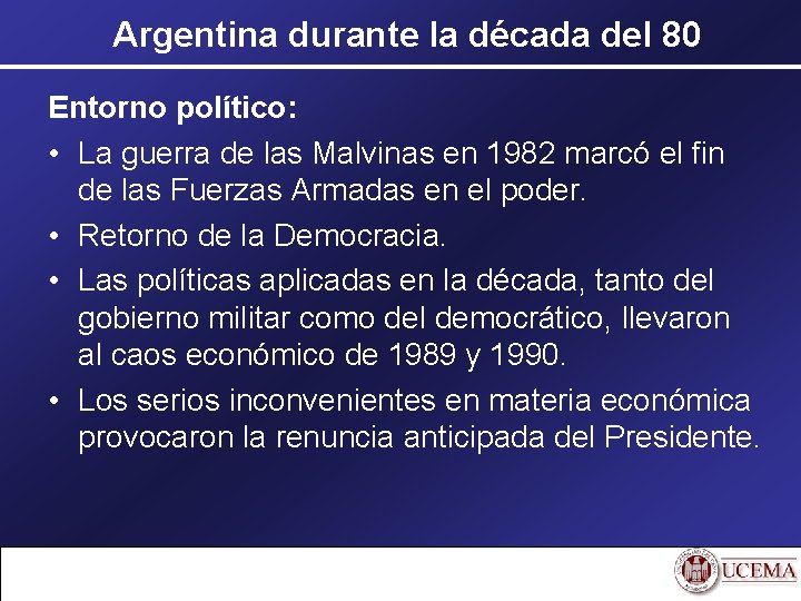 Argentina durante la década del 80 Entorno político: • La guerra de las Malvinas