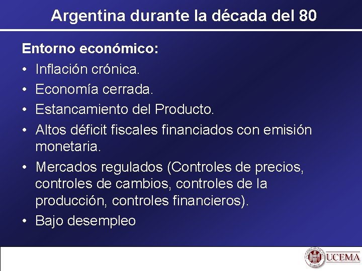Argentina durante la década del 80 Entorno económico: • Inflación crónica. • Economía cerrada.