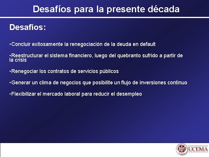 Desafíos para la presente década Desafíos: • Concluir exitosamente la renegociación de la deuda