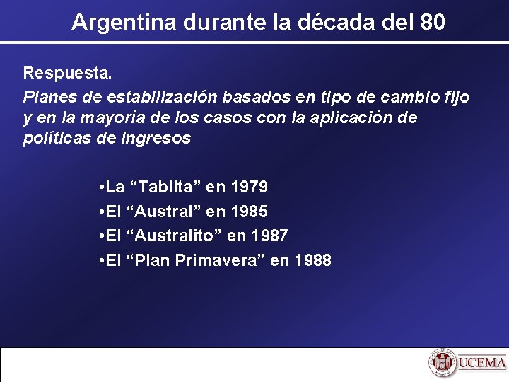 Argentina durante la década del 80 Respuesta. Planes de estabilización basados en tipo de