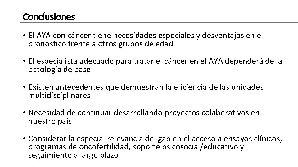 Conclusiones • El AYA con cáncer tiene necesidades especiales y desventajas en el pronóstico