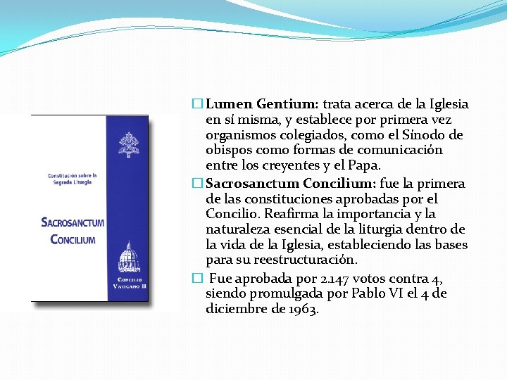 � Lumen Gentium: trata acerca de la Iglesia en sí misma, y establece por