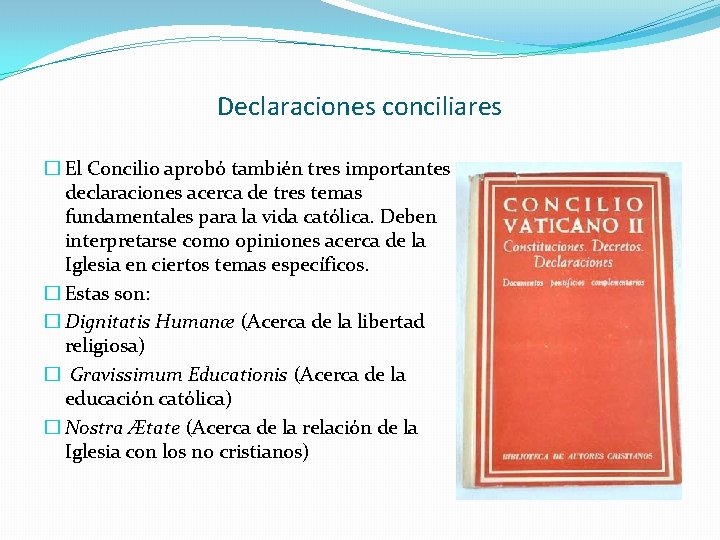 Declaraciones conciliares � El Concilio aprobó también tres importantes declaraciones acerca de tres temas