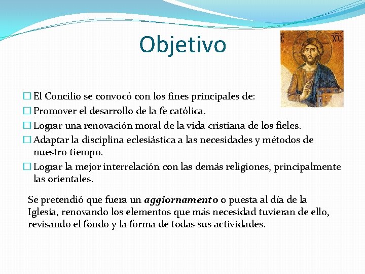 Objetivo � El Concilio se convocó con los fines principales de: � Promover el