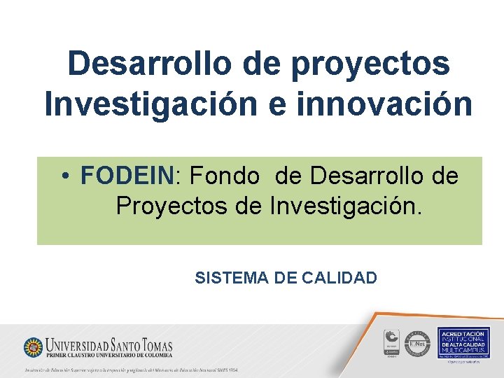 Desarrollo de proyectos Investigación e innovación • FODEIN: Fondo de Desarrollo de Proyectos de