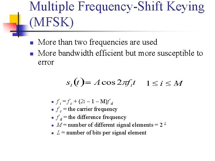 Multiple Frequency-Shift Keying (MFSK) n n More than two frequencies are used More bandwidth