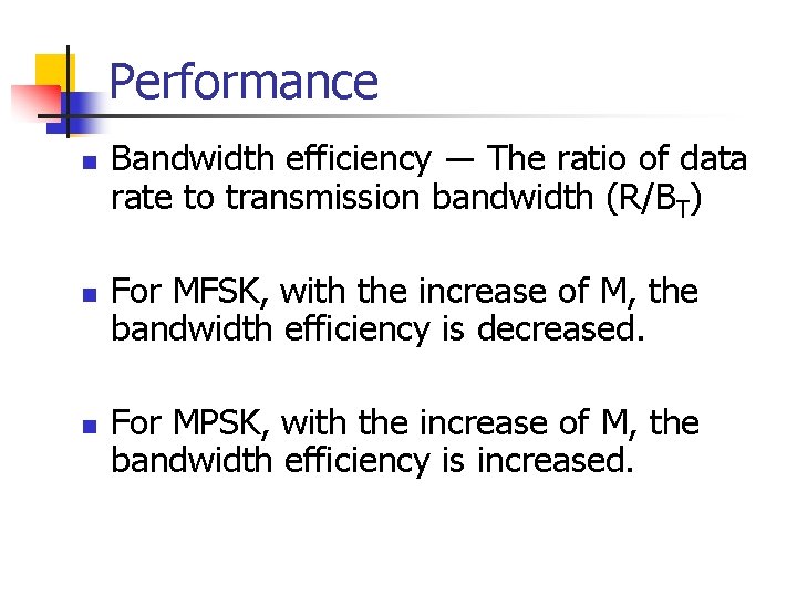 Performance n n n Bandwidth efficiency ― The ratio of data rate to transmission